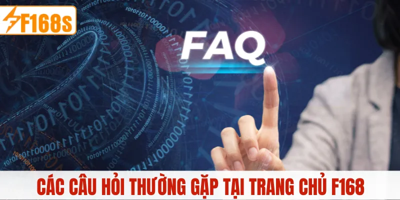 Các câu hỏi thường gặp tại trang chủ F168