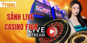 Sảnh live casino F168 trực tuyến đỉnh cao
