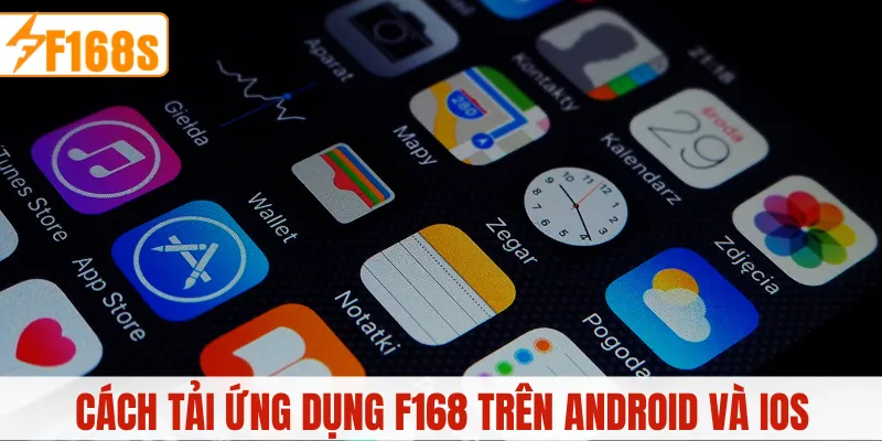 Cách tải ứng dụng F168 trên điện thoại Android và IOS dễ dàng